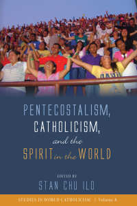 Cover image: Pentecostalism, Catholicism, and the Spirit in the World 9781532650352