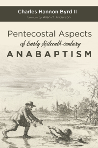 Cover image: Pentecostal Aspects of Early Sixteenth-century Anabaptism 9781532654749