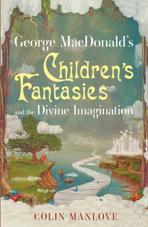 Cover image for book George MacDonald's Children's Fantasies and the Divine Imagination