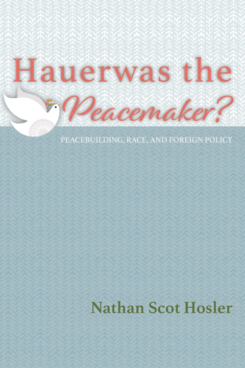 Cover image for book Hauerwas the Peacemaker?