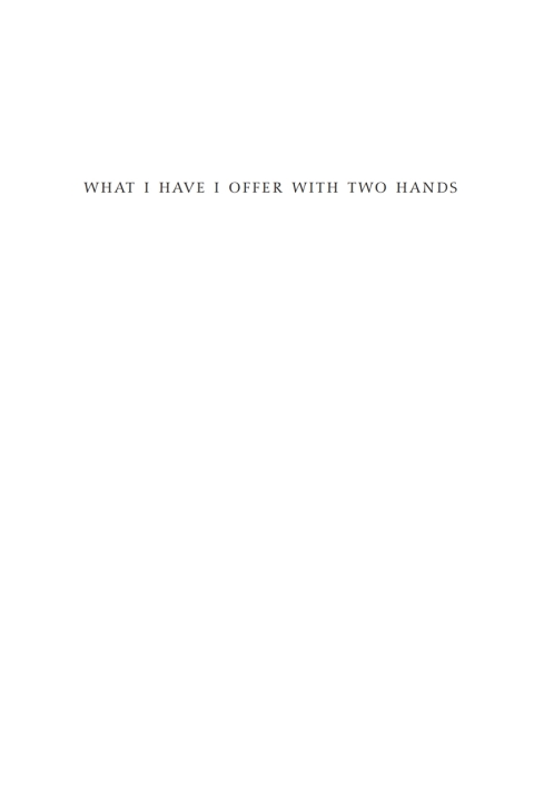 Cover image for book What I Have I Offer with Two Hands