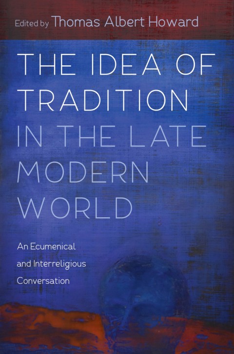 Cover image for book The Idea of Tradition in the Late Modern World