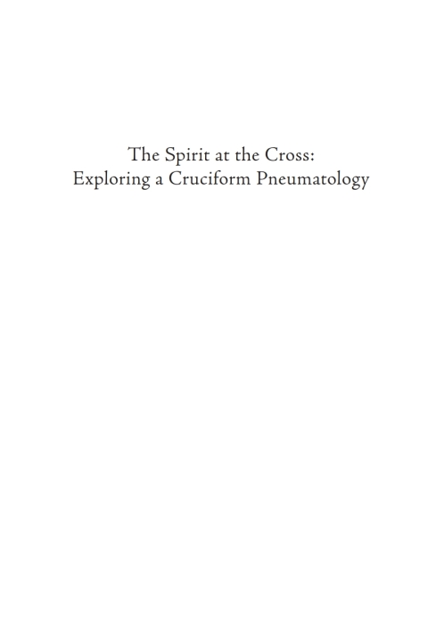 Cover image for book The Spirit at the Cross: Exploring a Cruciform Pneumatology