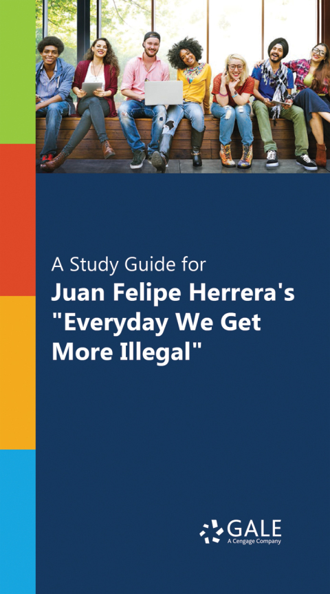 Cover image for book A Study Guide for Juan Felipe Herrera's "Everyday We Get More Illegal"