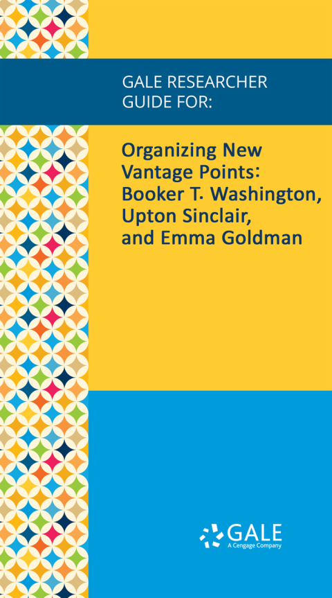 Cover image for book Gale Researcher Guide for: Organizing New Vantage Points: Booker T. Washington, Upton Sinclair, and Emma Goldman