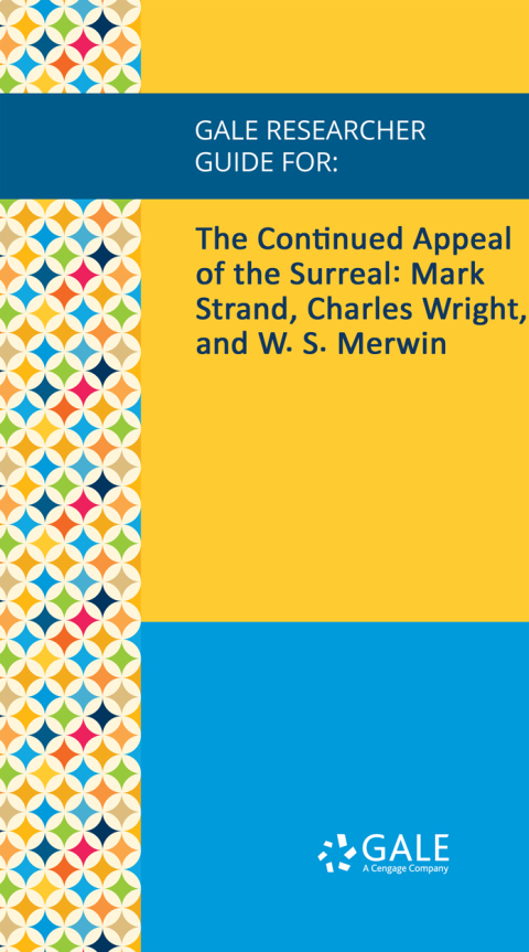 Cover image for book Gale Researcher Guide for: The Continued Appeal of the Surreal: Mark Strand, Charles Wright, and W. S. Merwin