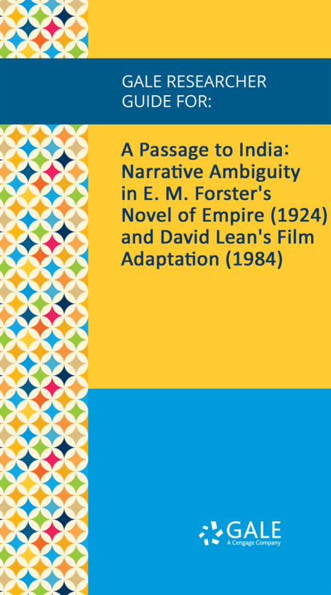 Cover image for book Gale Researcher Guide for: A Passage to India: Narrative Ambiguity in E. M. Forster's Novel of Empire (1924) and David Lean's Film Adaptation (1984)