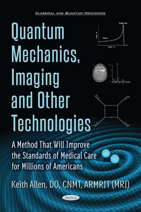 Cover image for book Quantum Mechanics, Imaging and Other Technologies: A Method That Will Improve the Standards of Medical Care for Millions of Americans