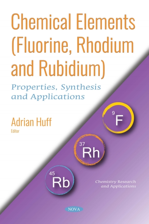 Cover image for book Chemical Elements (Fluorine, Rhodium and Rubidium): Properties, Synthesis and Applications