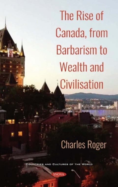 Cover image for book The Rise of Canada, from Barbarism to Wealth and Civilisation
