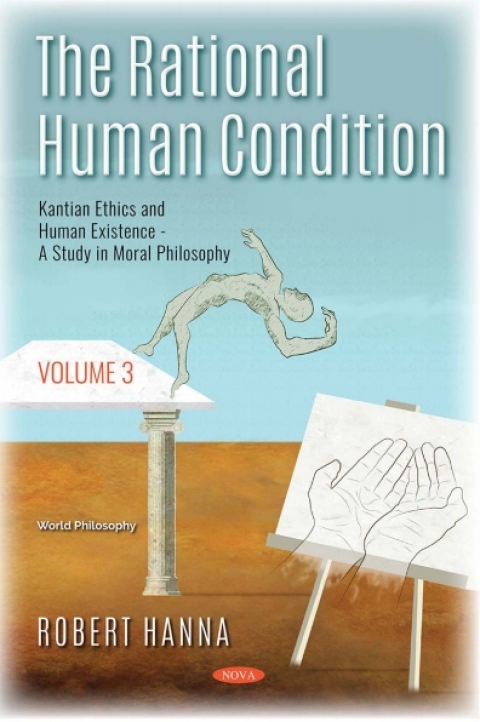 Cover image for book The Rational Human Condition. Volume 3: Kantian Ethics and Human Existence: A Study in Moral Philosophy