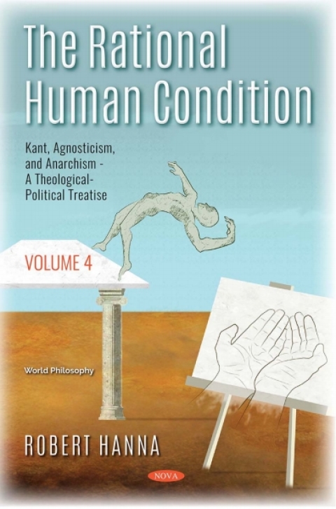 Cover image for book The Rational Human Condition. Volume 4: Kant, Agnosticism, and Anarchism - A Theological-Political Treatise