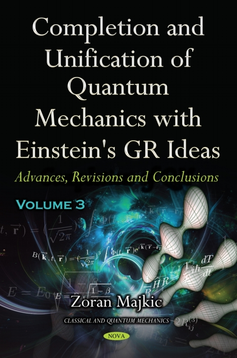 Cover image for book Completion and Unification of Quantum Mechanics with Einstein's GR Ideas PART III: Advances, Revisions and Conclusions