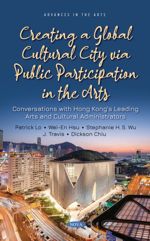 Cover image for book Creating a Global Cultural City via Public Participation in the Arts: Conversations with Hong Kong’s Leading Arts and Cultural Administrators