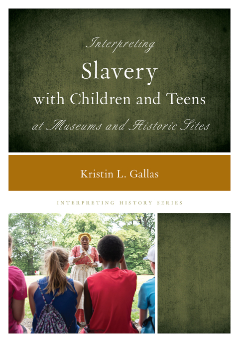 Cover image for book Interpreting Slavery with Children and Teens at Museums and Historic Sites