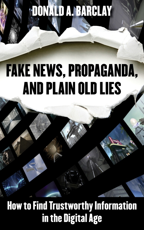Fake News, Propaganda, and Plain Old Lies 