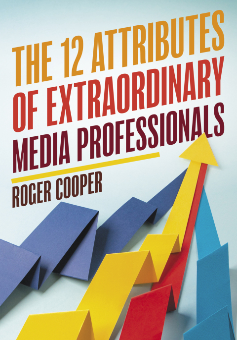 The 12 Attributes of Extraordinary Media Professionals 