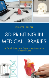 Cover image: 3D Printing in Medical Libraries 9781538118795