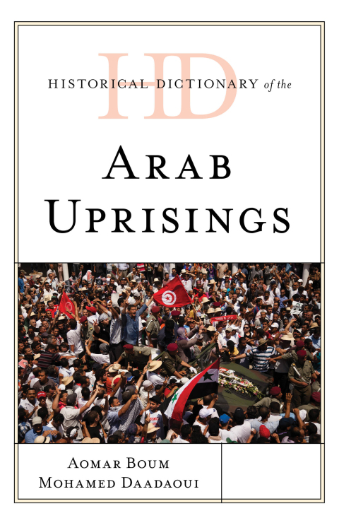Historical Dictionary of the Arab Uprisings 