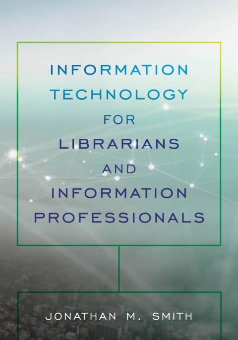 Cover image for book Information Technology for Librarians and Information Professionals