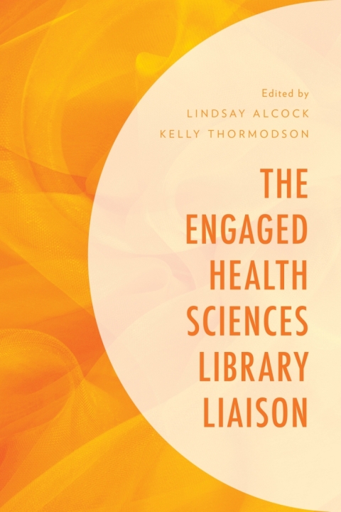 Cover image for book The Engaged Health Sciences Library Liaison