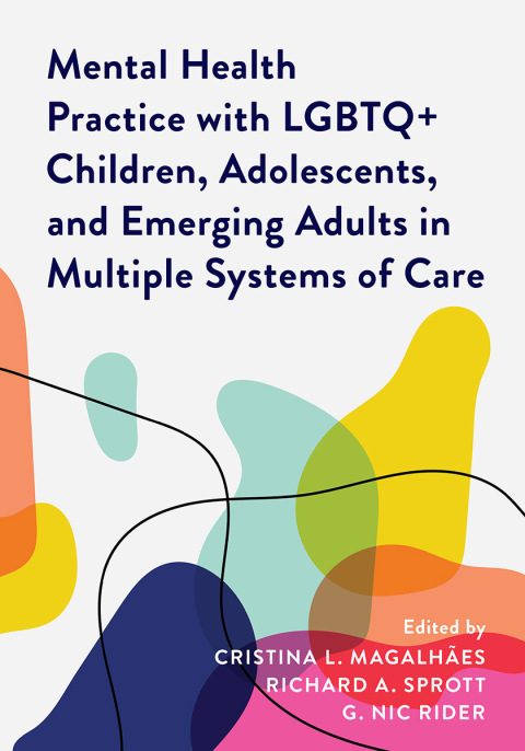 Cover image for book Mental Health Practice with LGBTQ+ Children, Adolescents, and Emerging Adults in Multiple Systems of Care