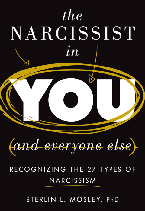 The Narcissist In You And Everyone Else : Recognizing The 27 Types Of Narcissism