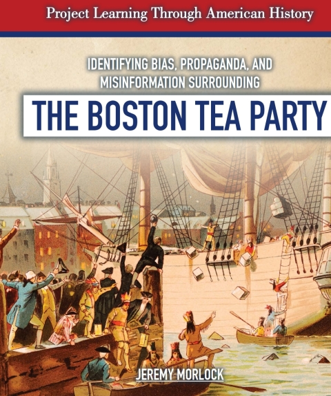 Cover image for book Identifying Bias, Propaganda, and Misinformation Surrounding the Boston Tea Party
