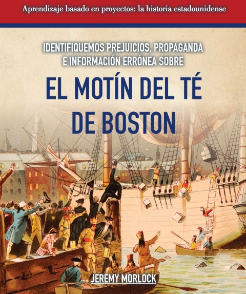 Cover image for book Identifiquemos prejuicios, propaganda e informaci?n err?nea sobre el Mot?n del T? de Boston (Identifying Bias, Propaganda, and Misinformation Surrounding the Boston Tea Party)