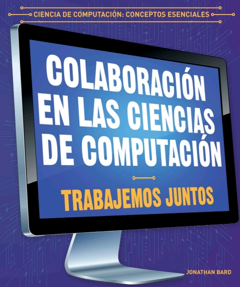 Cover image for book Colaboración en las ciencias de computación: Trabajemos juntos (Collaboration in Computer Science: Working Together)