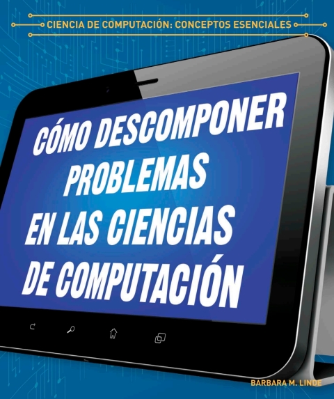 Cover image for book Cómo descomponer problemas en las ciencias de computación (Breaking Down Problems in Computer Science)