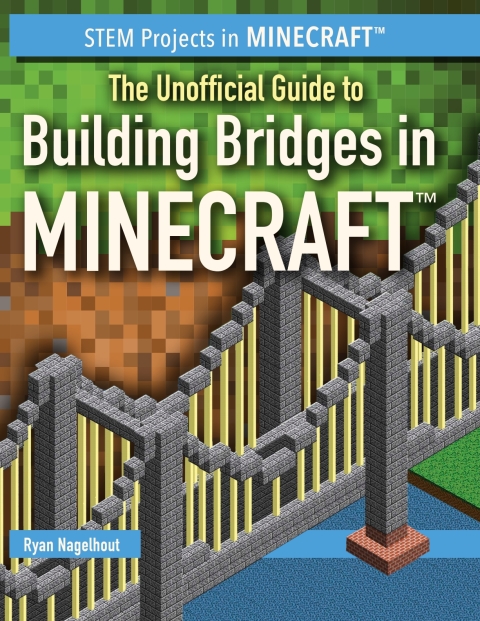 Cover image for book The Unofficial Guide to Building Bridges in Minecraft