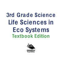 صورة الغلاف: 3rd Grade Science: Life Sciences in Eco Systems | Textbook Edition 9781682809310