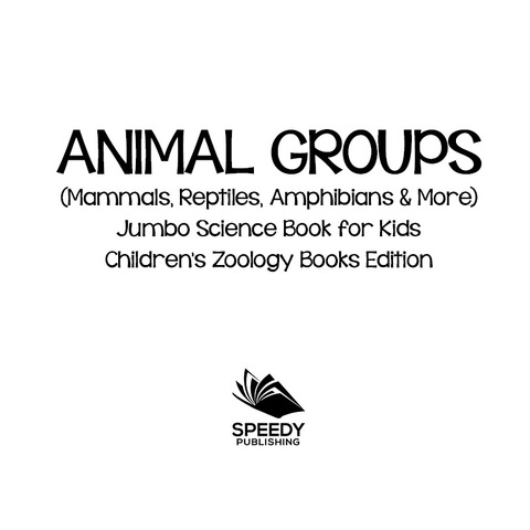 Cover image for book Animal Groups (Mammals, Reptiles, Amphibians & More): Jumbo Science Book for Kids | Children's Zoology Books Edition
