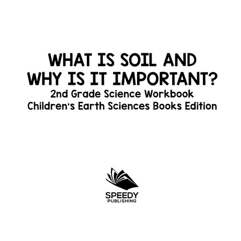 Cover image for book What Is Soil and Why is It Important?: 2nd Grade Science Workbook | Children's Earth Sciences Books Edition