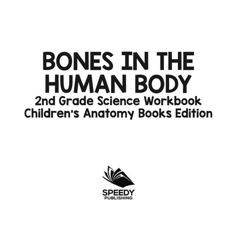 Cover image for book Bones in The Human Body: 2nd Grade Science Workbook | Children's Anatomy Books Edition