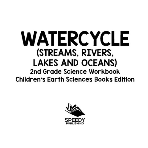 Cover image for book Watercycle (Streams, Rivers, Lakes and Oceans): 2nd Grade Science Workbook | Children's Earth Sciences Books Edition