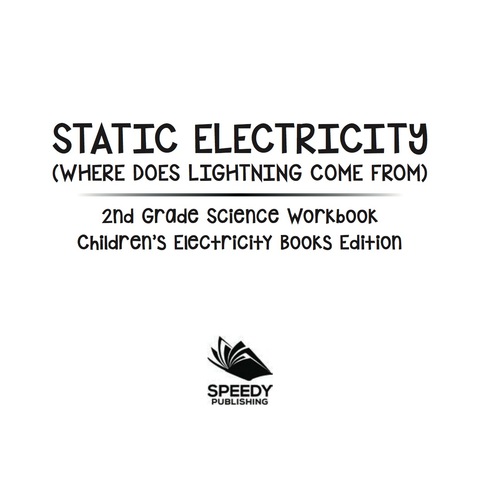 Cover image for book Static Electricity (Where does Lightning Come From): 2nd Grade Science Workbook | Children's Electricity Books Edition