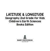صورة الغلاف: Latitude & Longitude: Geography 2nd Grade for Kids | Children's Earth Sciences Books Edition 9781683055204