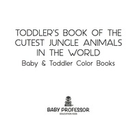 Titelbild: Toddler's Book of the Cutest Jungle Animals in the World - Baby & Toddler Color Books 9781683266730