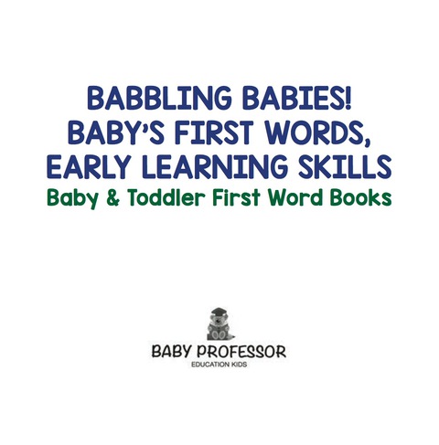 Cover image for book Babbling Babies! Baby's First Words, Early Learning Skills - Baby & Toddler First Word Books