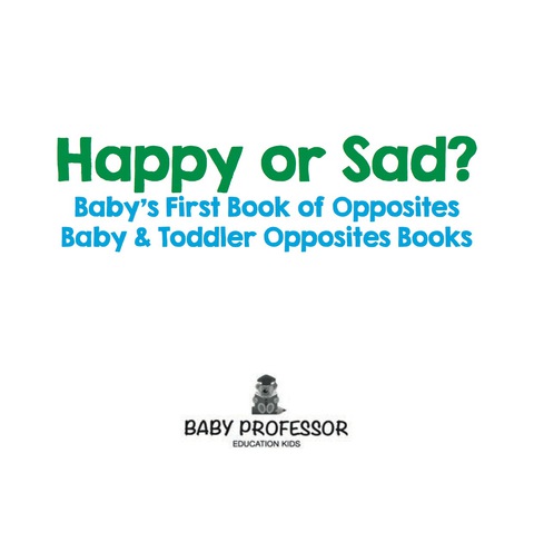 Cover image for book Happy or Sad? Baby's First Book of Opposites - Baby & Toddler Opposites Books