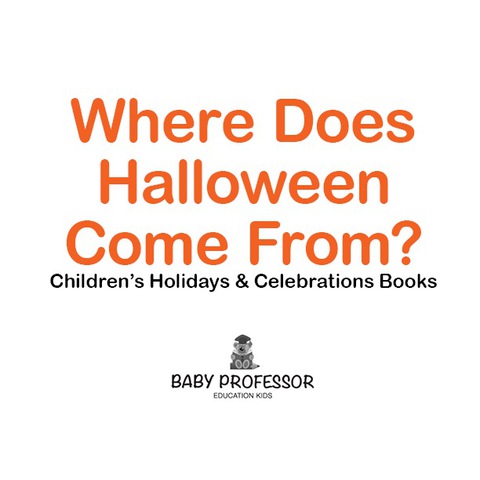 Cover image for book Where Does Halloween Come From? | Children's Holidays & Celebrations Books