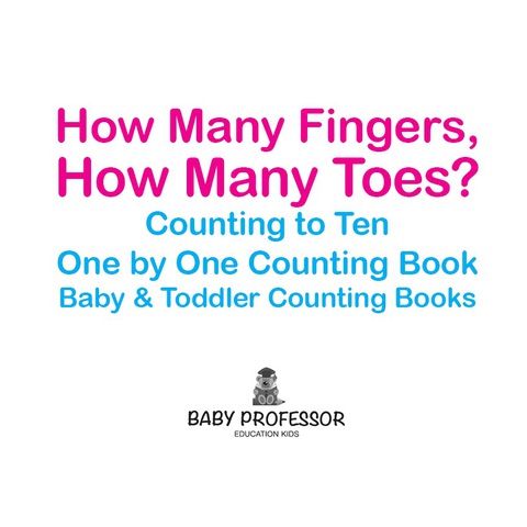 Cover image for book How Many Fingers, How Many Toes? Counting to Ten One by One Counting Book - Baby & Toddler Counting Books