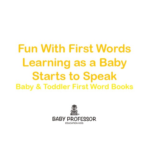 Cover image for book Fun With First Words. Learning as a Baby Starts to Speak. - Baby & Toddler First Word Books