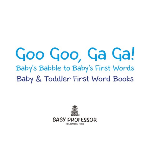 Cover image for book Goo Goo, Ga Ga! Baby's Babble to Baby's First Words. - Baby & Toddler First Word Books