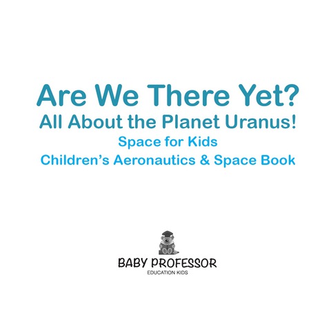 Cover image for book Are We There Yet? All About the Planet Uranus! Space for Kids - Children's Aeronautics & Space Book