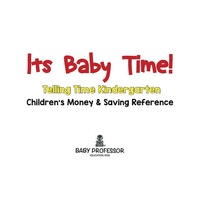 Cover image: Its Baby Time! - Telling Time Kindergarten : Children's Money & Saving Reference 9781683264279