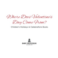 Cover image: Where Does Valentine's Day Come From? | Children's Holidays & Celebrations Books 9781683266044