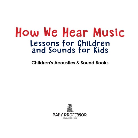 Cover image for book How We Hear Music - Lessons for Children and Sounds for Kids - Children's Acoustics & Sound Books